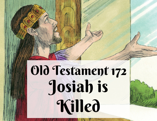 OT 172 - Josiah is Killed